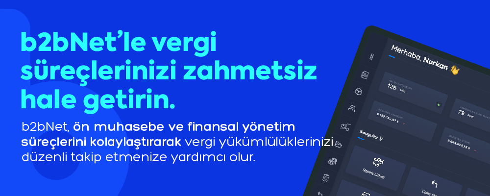 Vergi süreçleriniz b2bNet'le kolay.