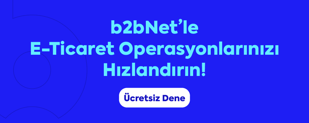 b2bNet'le e-ticaret operasyonlarınızı hızlandırın.