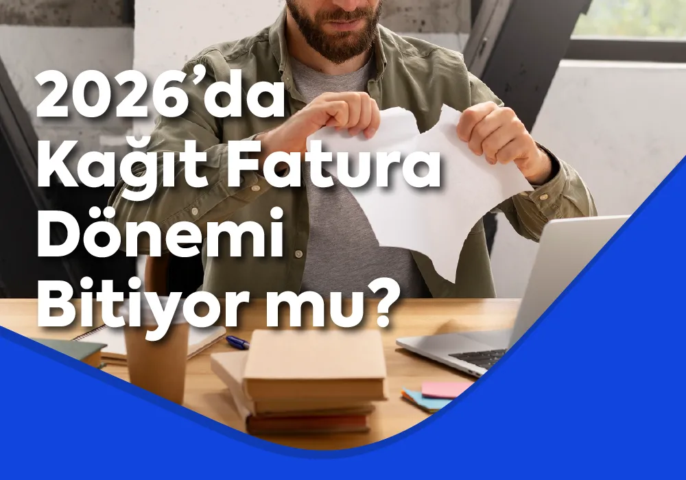 2026’da Kağıt Fatura Dönemi Bitiyor mu?