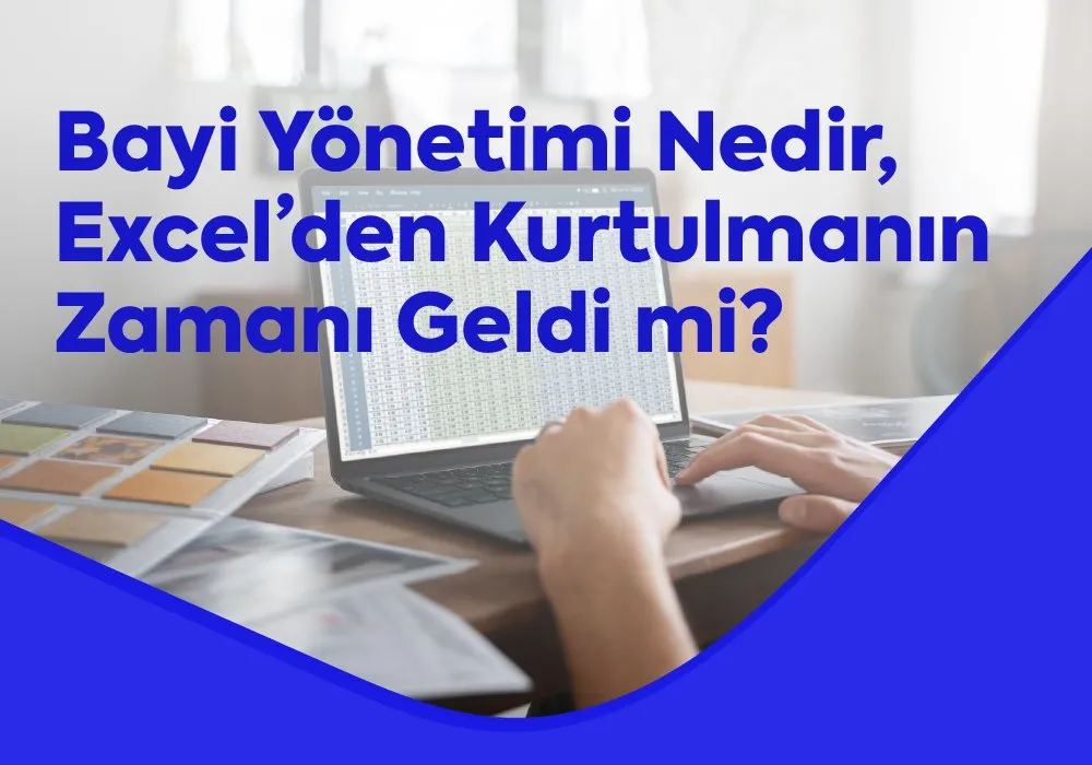 Bayi Yönetimi Nedir, Excel’den Kurtulmanın Zamanı Geldi mi?