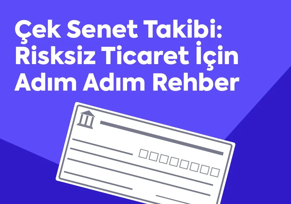 Çek Senet Takibi: Risksiz Ticaret İçin Adım Adım Rehber