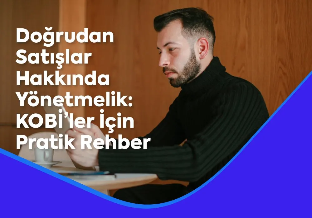 Doğrudan Satışlar Hakkında Yönetmelik: KOBİ’ler İçin Pratik Rehber