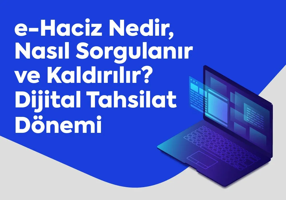e-Haciz Nedir, Nasıl Sorgulanır ve Kaldırılır? Dijital Tahsilat Dönemi