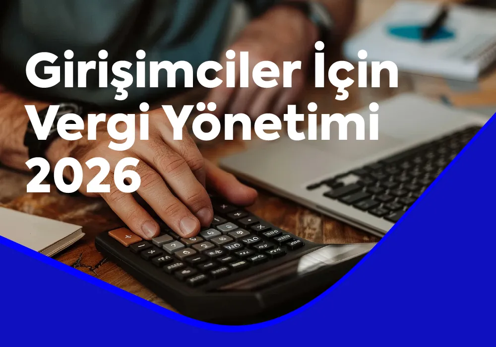 Girişimciler İçin Vergi Yönetimi 2026