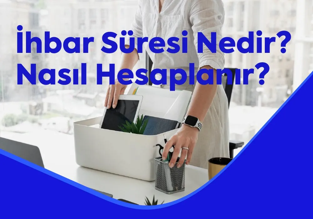 İhbar Süresi Nedir? Nasıl Hesaplanır?