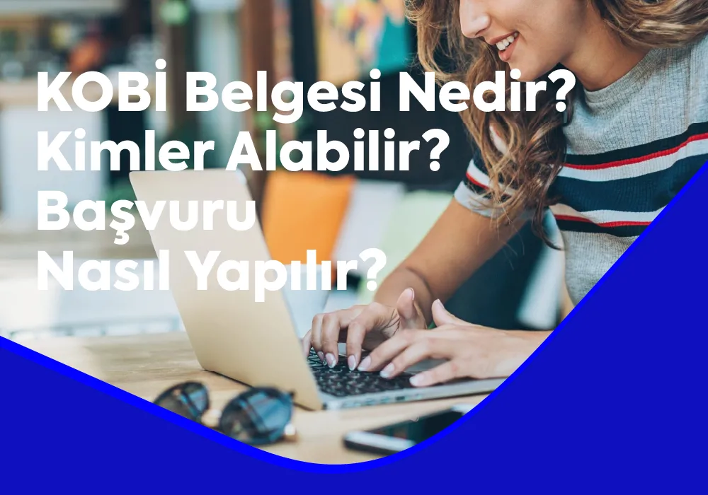 KOBİ Belgesi Nedir? Kimler Alabilir? Başvuru Nasıl Yapılır? 2026 Güncel Rehber