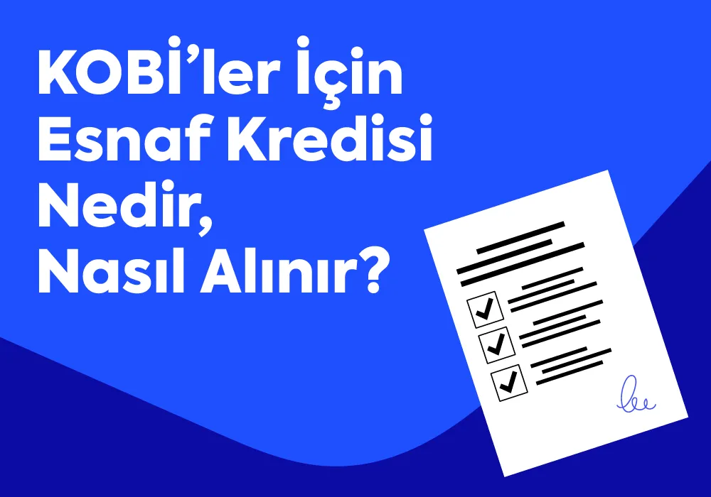 KOBİ’ler İçin Esnaf Kredisi Nedir, Nasıl Alınır?