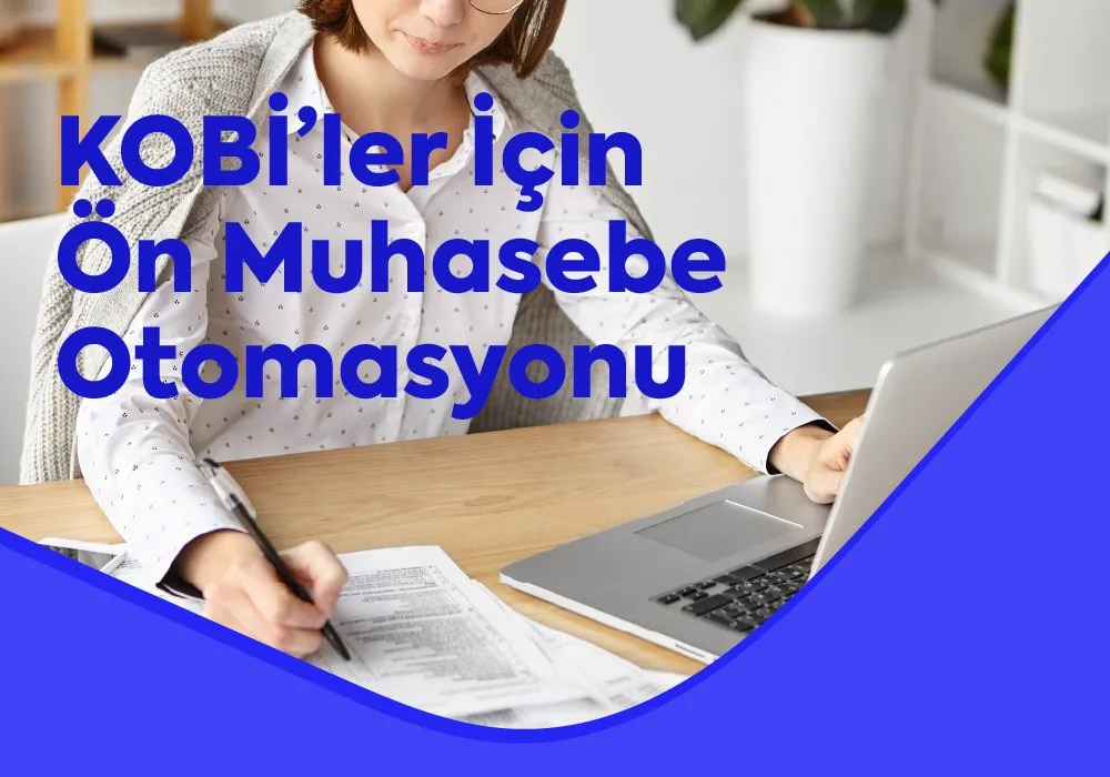 KOBİ’ler İçin Ön Muhasebe Otomasyonu