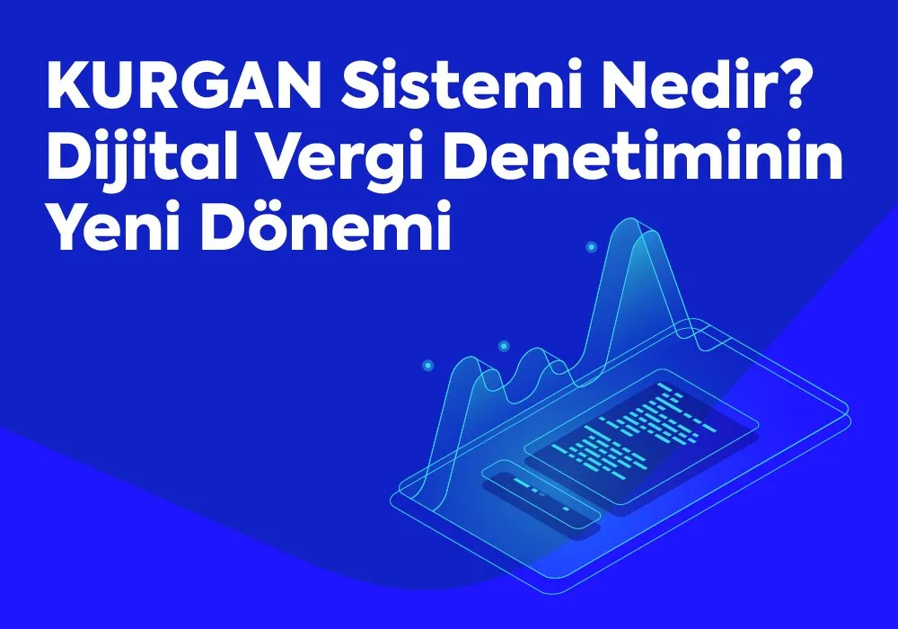 KURGAN Sistemi Nedir? Dijital Vergi Denetiminin Yeni Dönemi