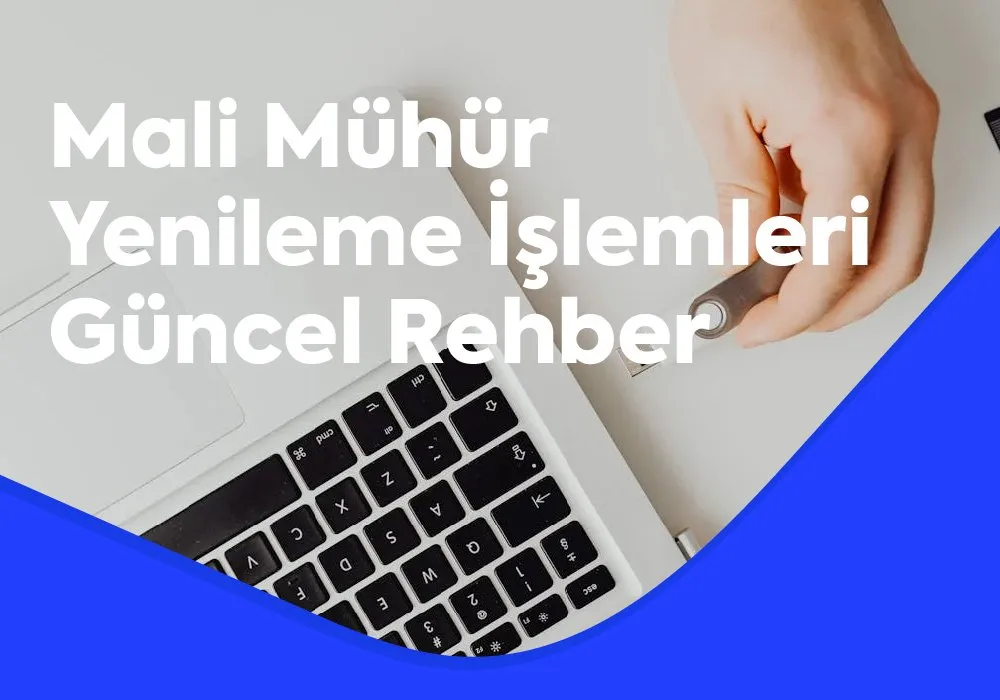 Mali Mühür Yenileme İşlemleri Güncel Rehber
