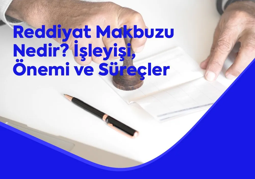 Reddiyat Makbuzu Nedir? İşleyişi, Önemi ve Süreçler (2025 Rehberi)