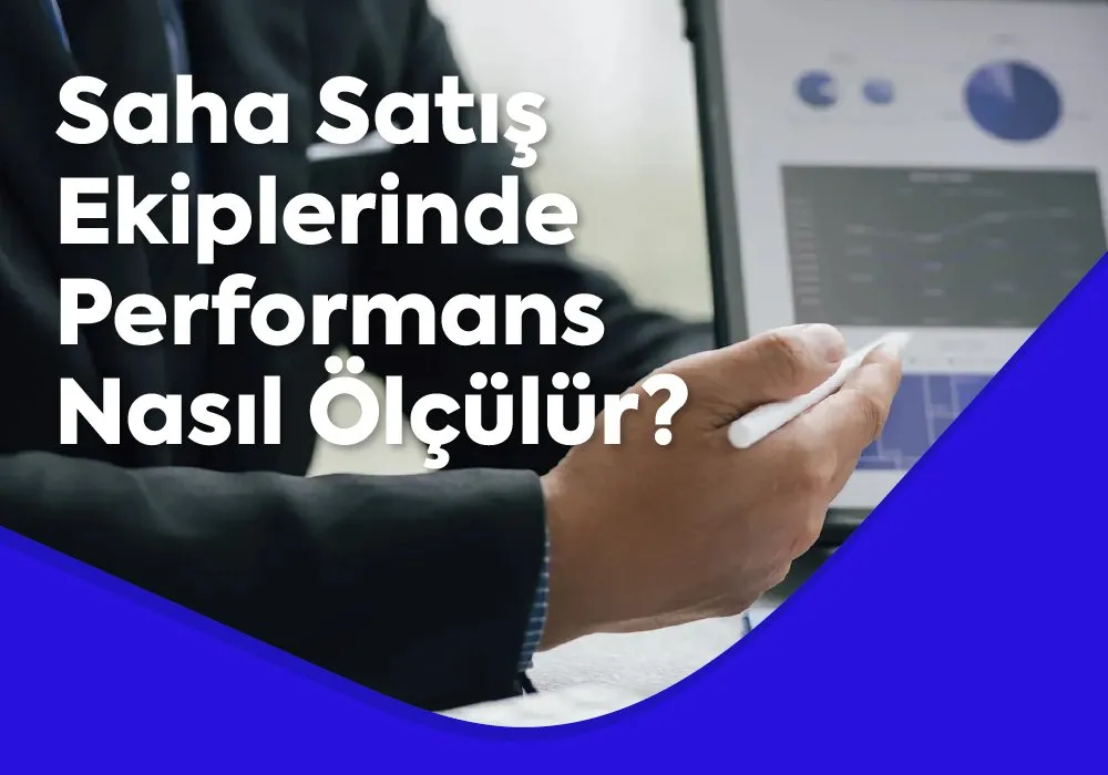 Saha Satış Ekiplerinde Performans Nasıl Ölçülür? 7 Önemli KPI 
