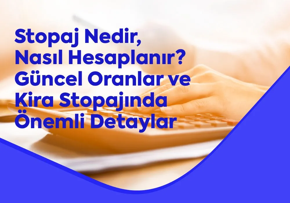 Stopaj Nedir, Nasıl Hesaplanır? Güncel Oranlar ve Kira Stopajında Önemli Detaylar