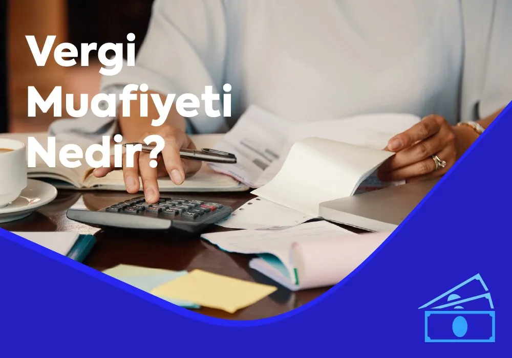 Vergi Muafiyeti Nedir? Kimler Yararlanabilir?