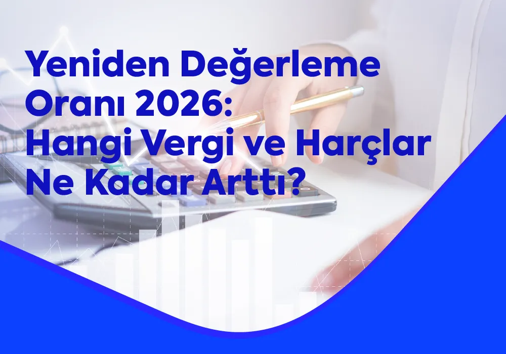 Yeniden Değerleme Oranı 2026: Hangi Vergi ve Harçlar Ne Kadar Arttı?